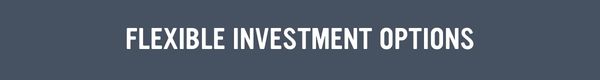 Flexible investment options.jpg